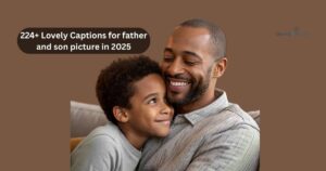 224+ Lovely Captions for father and son picture in 2025