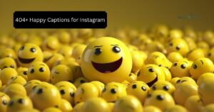 404+ Happy Captions for Instagram