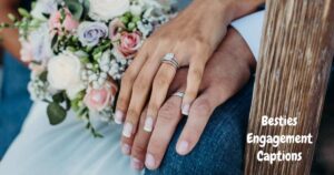 Besties Engagement Captions
