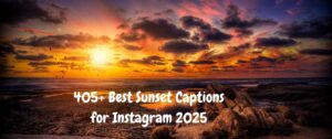 405+ Best Sunset Captions for Instagram 2025