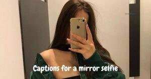Captions for a mirror selfie