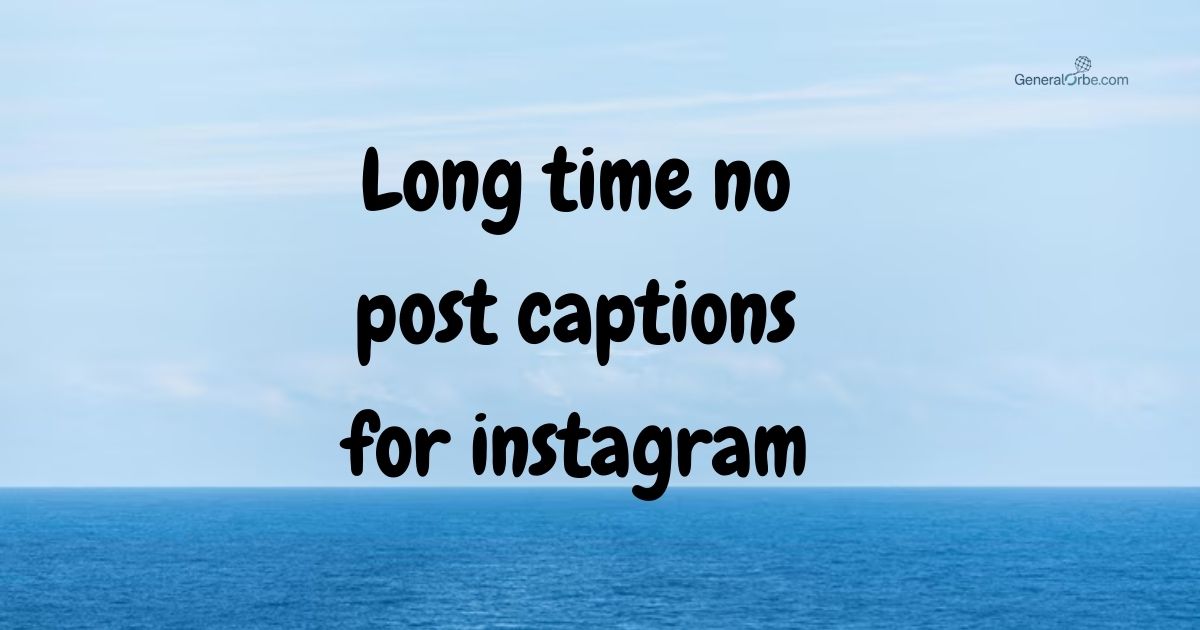 long time no post captions for instagram